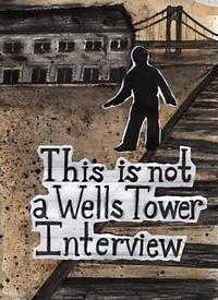 This is Not a Wells Tower Interview